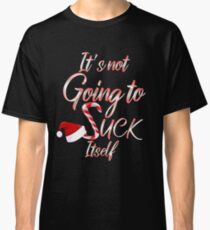 It's Not Going To Suck Itself Christmas Candy Cane Classic T-Shirt