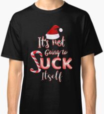 It's Not Going To Suck Itself Christmas Candy Cane Classic T-Shirt