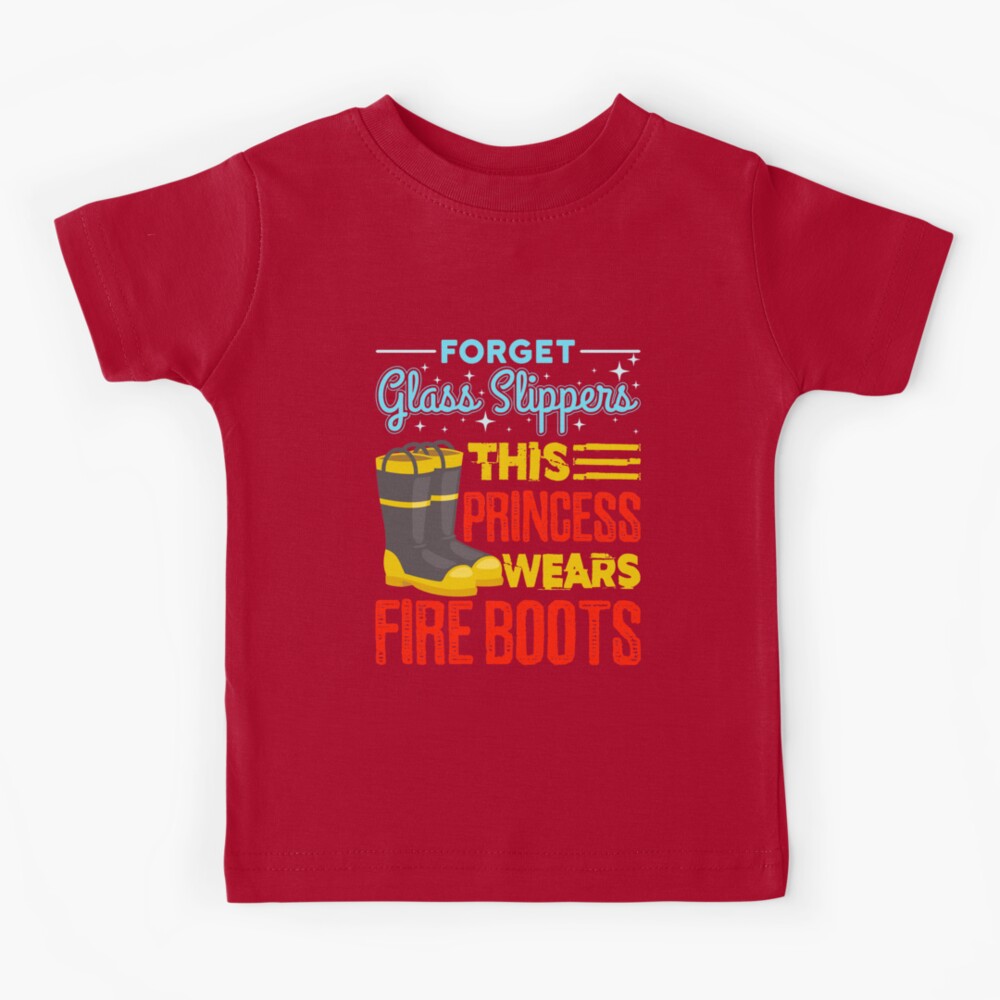 Firefighter Women Gifts Forget Glass Slippers This Princess Wears Fire  Boots Kids T-Shirt