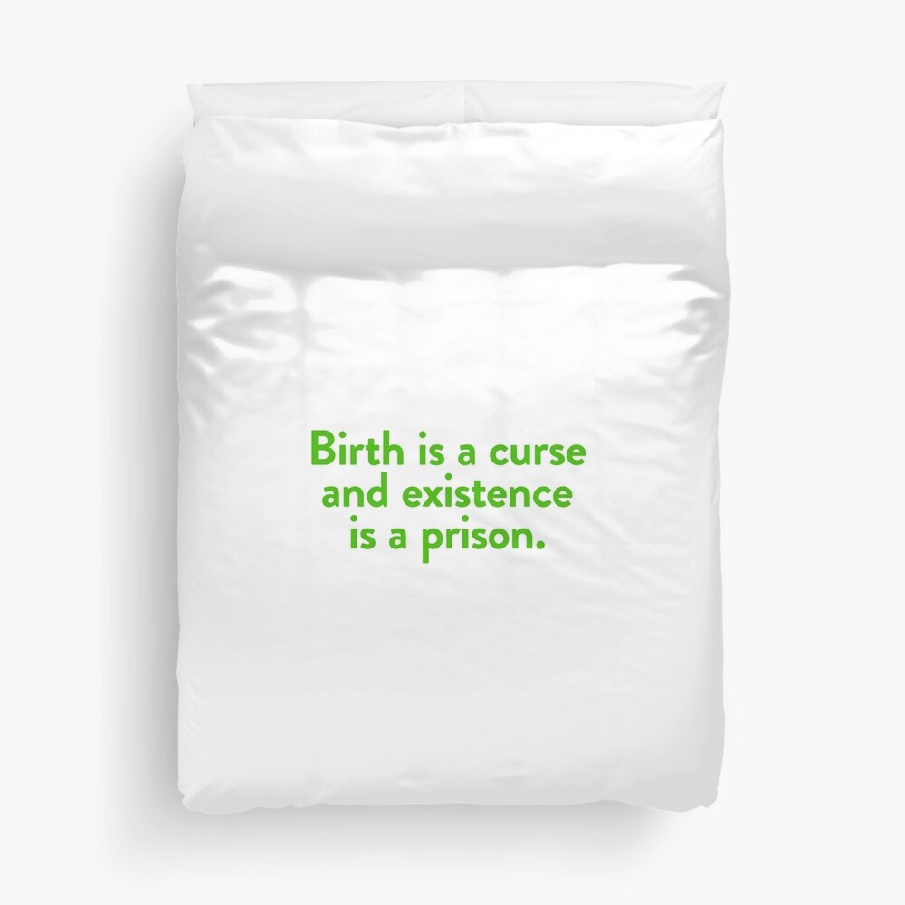 "Birth is a curse and existence is a prison." Duvet Cover by yknot