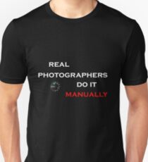 Real Photographers Do It Manually Unisex T-Shirt