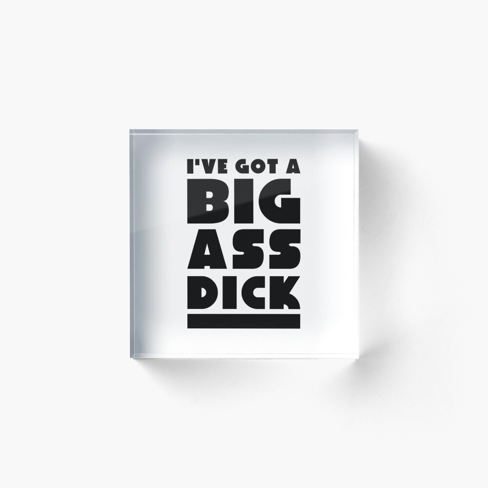 BIG ASS DICK/