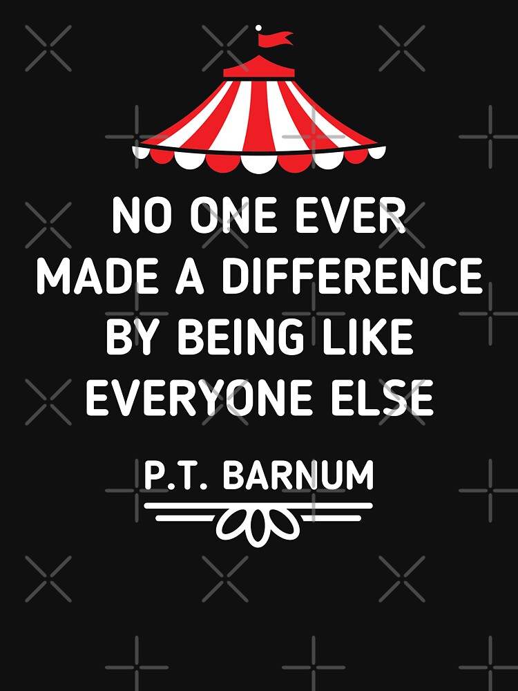 Pt Barnum Quote No One Ever Made A Difference Shirt Pt Barnum Quote No One Ever Made A Difference Shirt