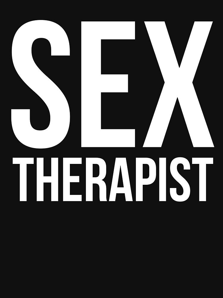 Sex Therapist T Shirt By Trendjunky Redbubble 4381