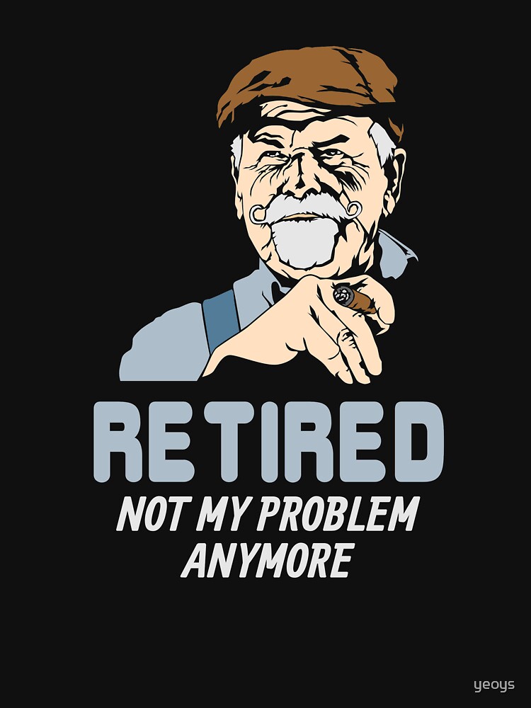 Thumbnail 7 von 7, Essential T-Shirt, Retired Not My Problem Anymore - Funny Retirement Gift designt und verkauft von yeoys.