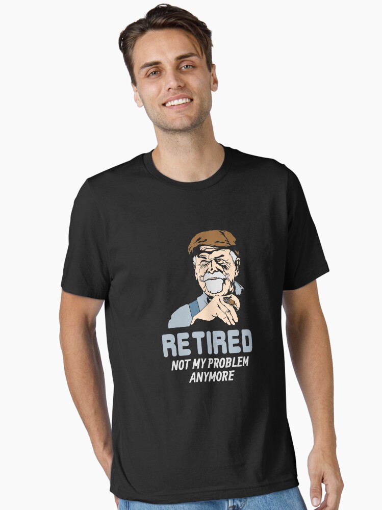 Thumbnail 1 von 7, Essential T-Shirt, Retired Not My Problem Anymore - Funny Retirement Gift designt und verkauft von yeoys.
