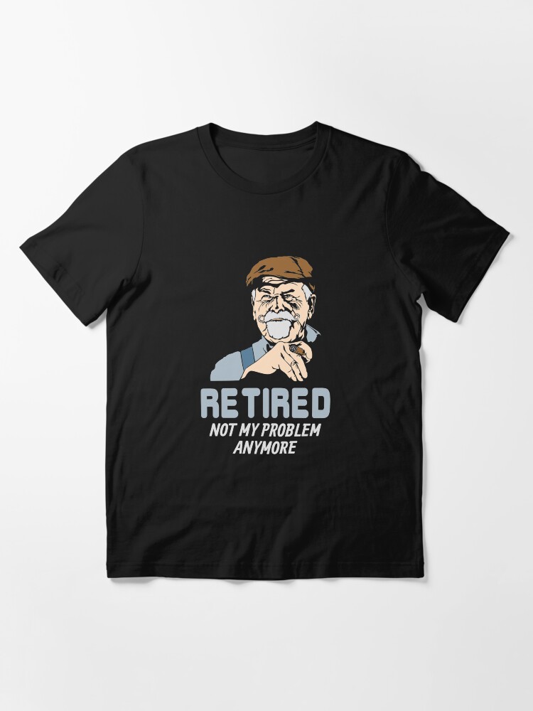 Thumbnail 3 von 7, Essential T-Shirt, Retired Not My Problem Anymore - Funny Retirement Gift designt und verkauft von yeoys.