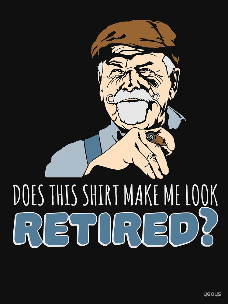 Does This Shirt Make Me Look Retired - Funny Retirement Gift von yeoys