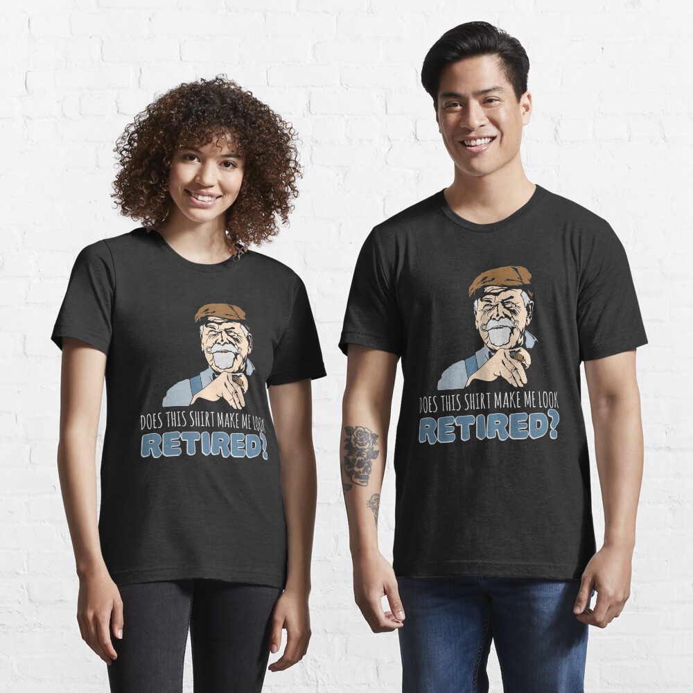 Does This Shirt Make Me Look Retired - Funny Retirement Gift Essential T-Shirt