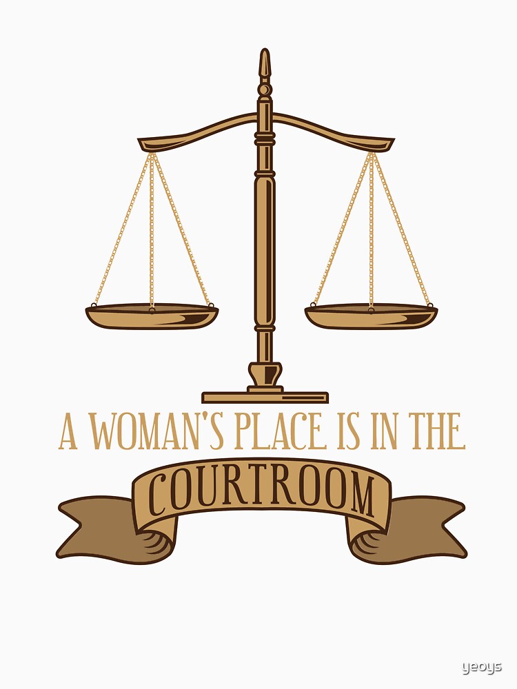 A Woman's Place Is In The Courtroom - Funny Lawyer Gift von yeoys