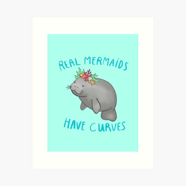 real mermaids have curves cute manatee Art Print