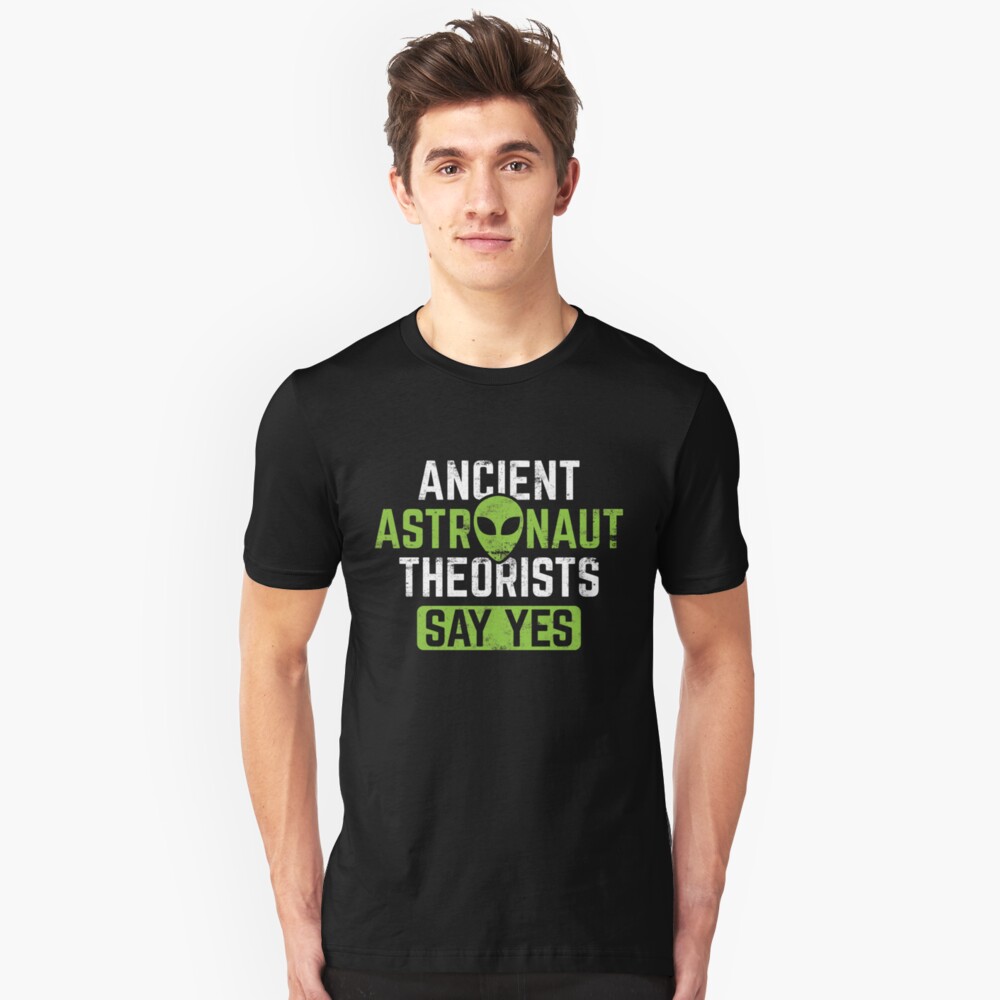 Ancient Astronaut Theorists Say Yes - Ancient Alien Theory Gift Slim Fit T-Shirt