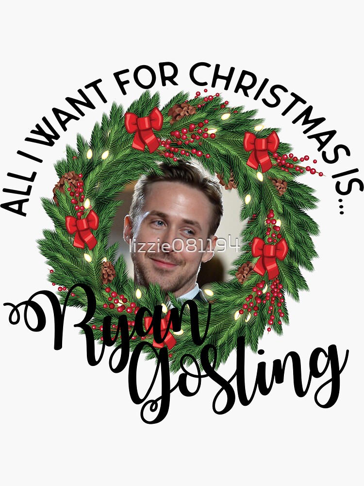 All I Want For Christmas Is Ryan Gosling
