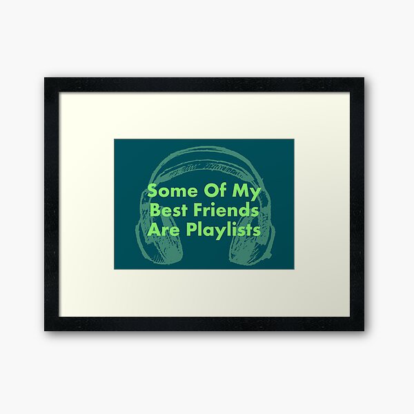 Some of My Best Friends Are Playlists - GREEN Framed Art Print