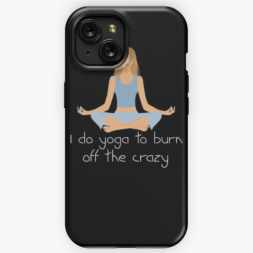 Funny Women's Yoga Shirt - I Do Yoga To Burn Off The Crazy