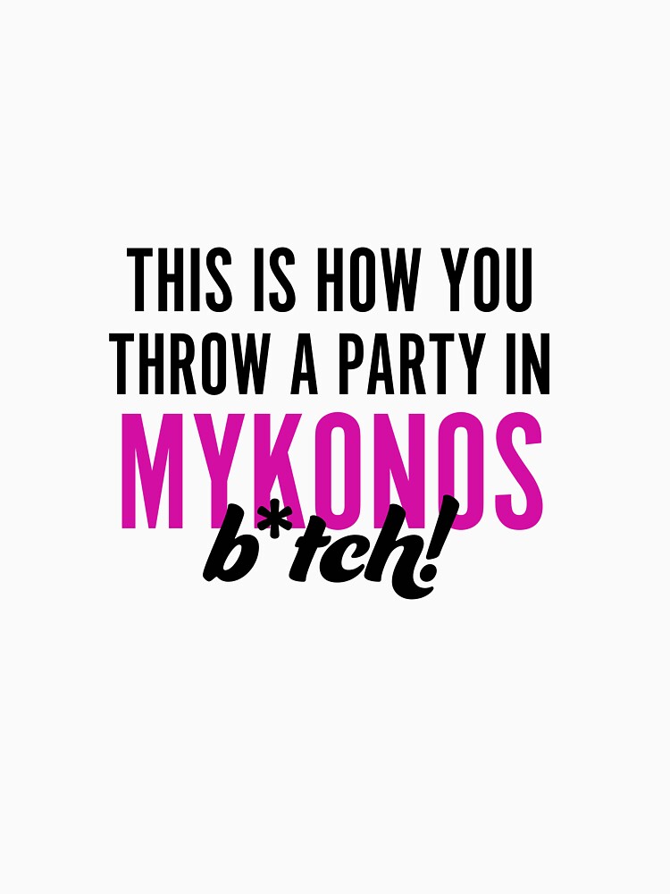 "This is how you Throw a Party in Mykonos" Tshirt for Sale by Bridie96 Redbubble how t