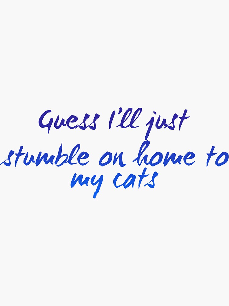 I Guess I'll Just Stumble On Home To My Cats Funny Tshirt