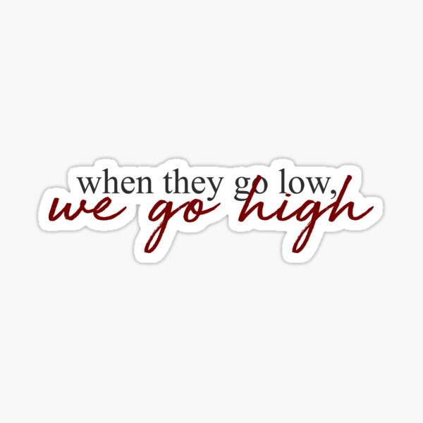 Item preview, When They Go Low, We Go High - Michelle Obama  designed and sold by ktthegreat.
