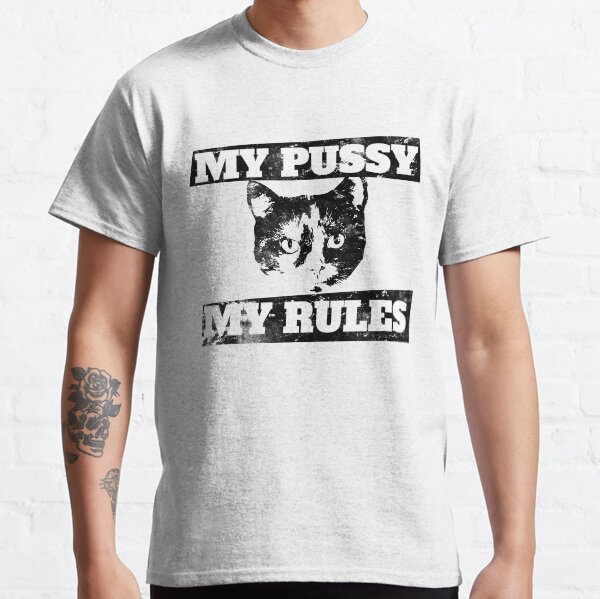 My pussy my rules Classic T-Shirt