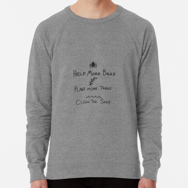 help more bees, plant more trees and clean the seas design Lightweight Sweatshirt
