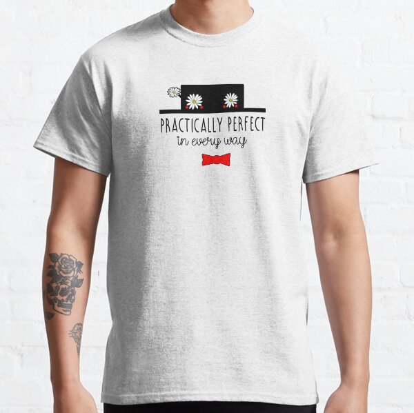 MARY POPPINS PRACTICALLY PERFECT IN EVERY WAY Classic T-Shirt