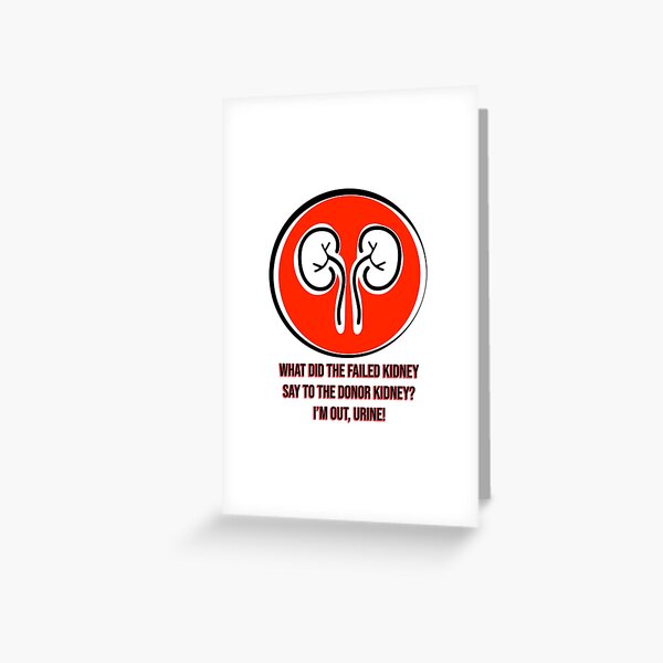 I'm Out Urine Kidney Greeting Card