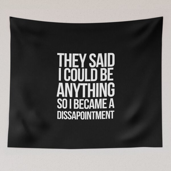 Item preview, They said I could be anything so I became a dissapointment designed and sold by WanderlustL.