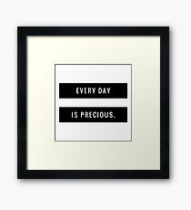 Every Day is Precious Framed Print