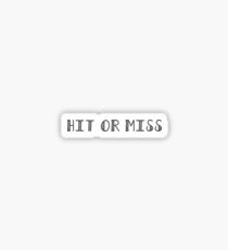 Hit or Miss, I guess they never miss Sticker