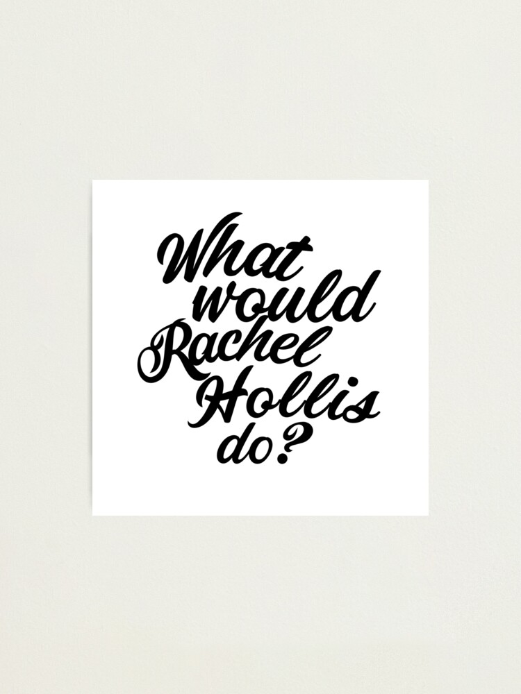 Alternate view of What Would Rachel Hollis Do? Photographic Print