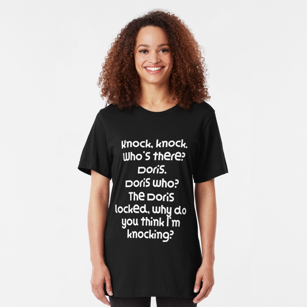 Funny Knock Knock Joke Knock, knock. Who's there? Doris. Doris who? The Doris locked, why do you thi Slim Fit T-Shirt