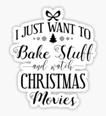 Want To Bake Stuff & Watch Christmas Movies Gift Sticker