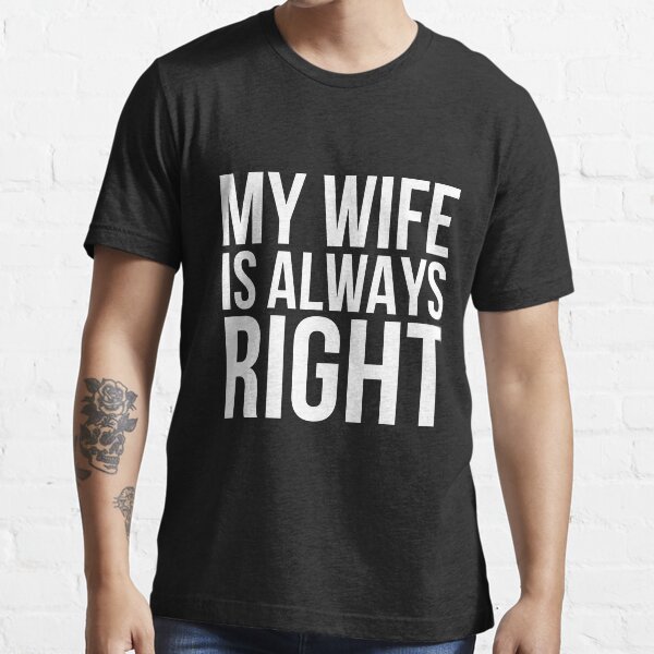 my wife is always right t shirt