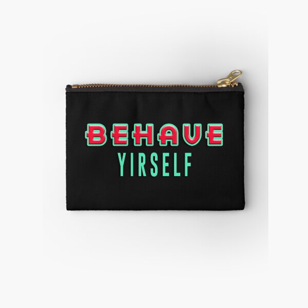 Item preview, BEHAVE YIRSELF designed and sold by StuWho.