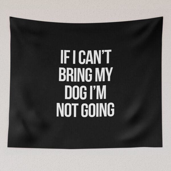 Item preview, If I can't bring my dog I'm not going designed and sold by WanderlustL.