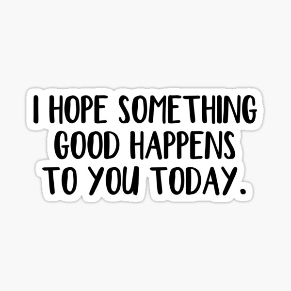 Something Good Happened Today Quotes