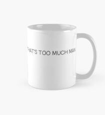 That's Too Much Man Classic Mug