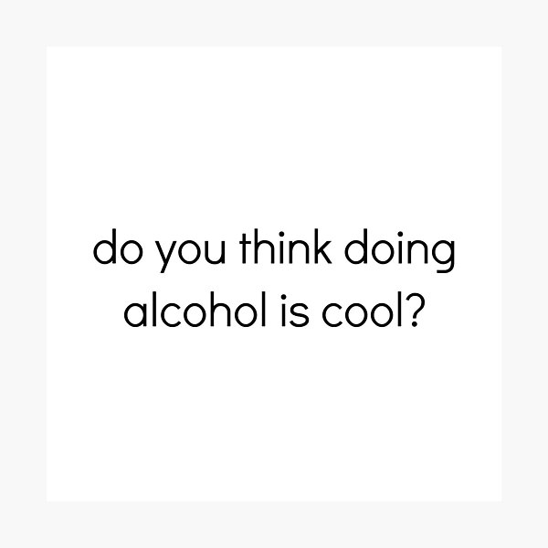Item preview, Do you think doing alcohol is cool? designed and sold by emilywerfel.