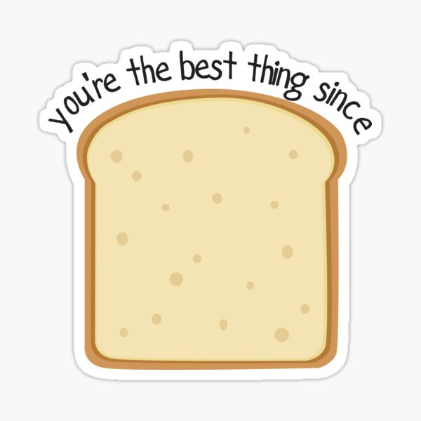 You're the best thing since sliced bread alternative Sticker