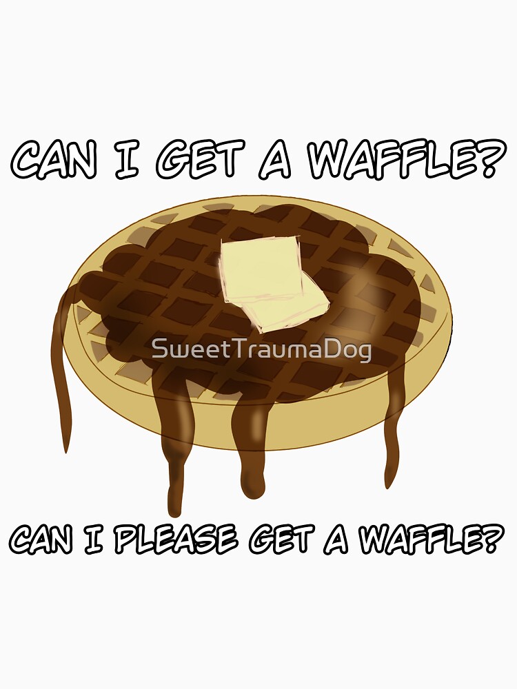 "Can I please get a waffle?" Tshirt by PsykeSmilodon Redbubble