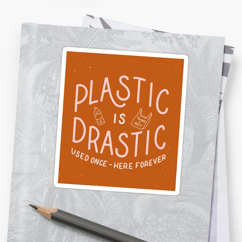 Plastic Is Drastic Sticker By Tylerelise Redbubble