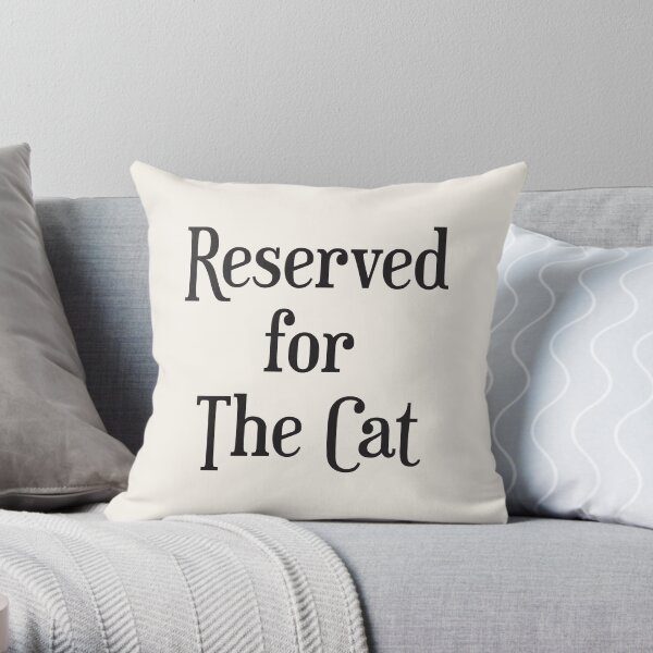 Reserved for the Cat Cushion/Throw Pillow Throw Pillow