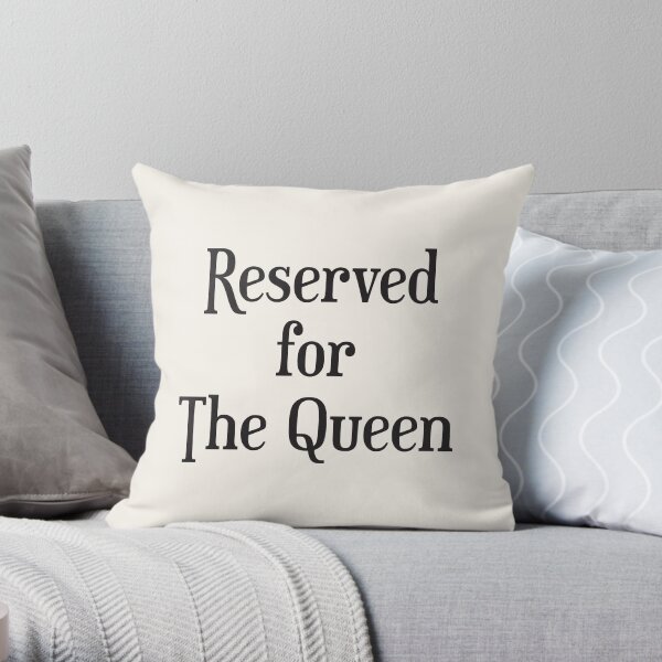 Reserved for The Queen Cushion/Throw Pillow Throw Pillow