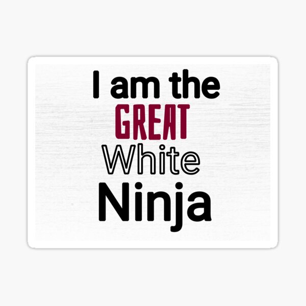 I Am the Great White Ninja Sticker