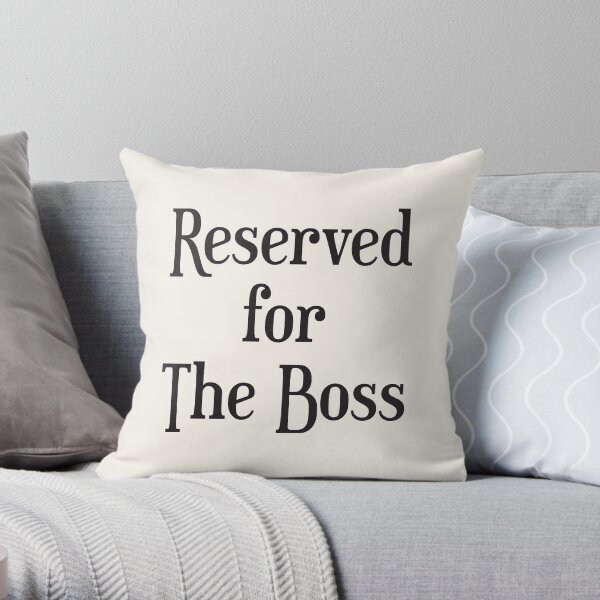 Reserved for The Boss Throw Pillow