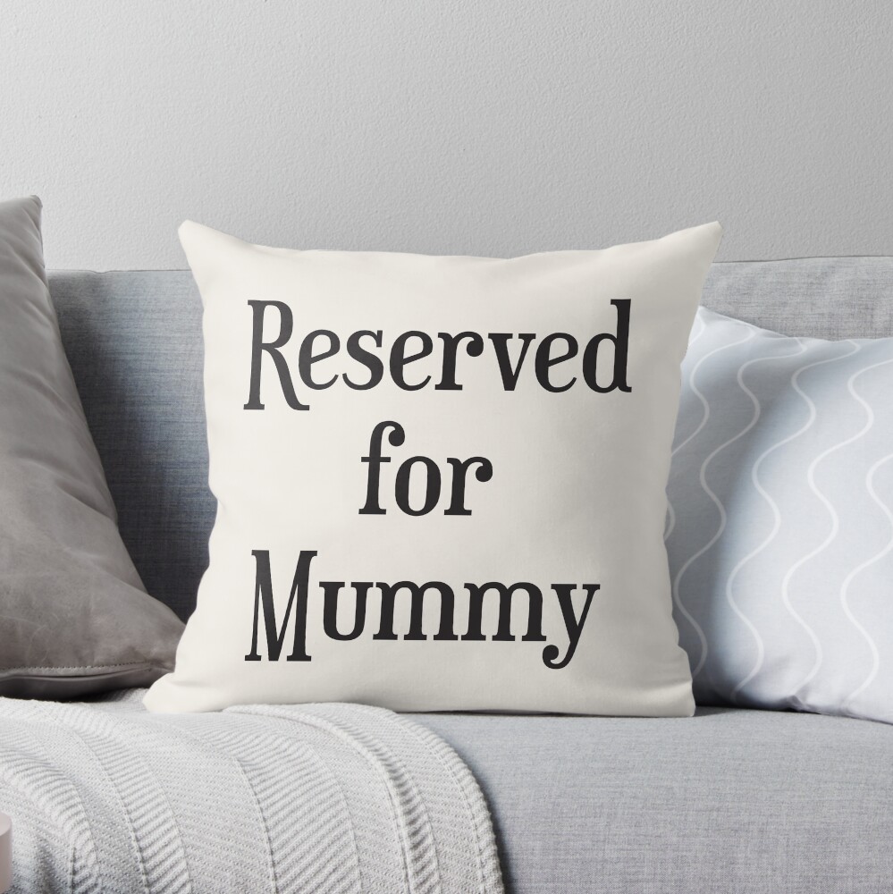 Reserved for Mummy Throw Pillow