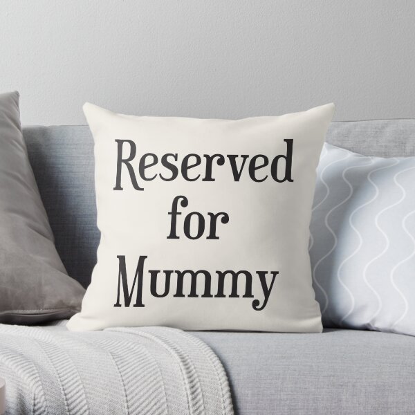 Reserved for Mummy Throw Pillow