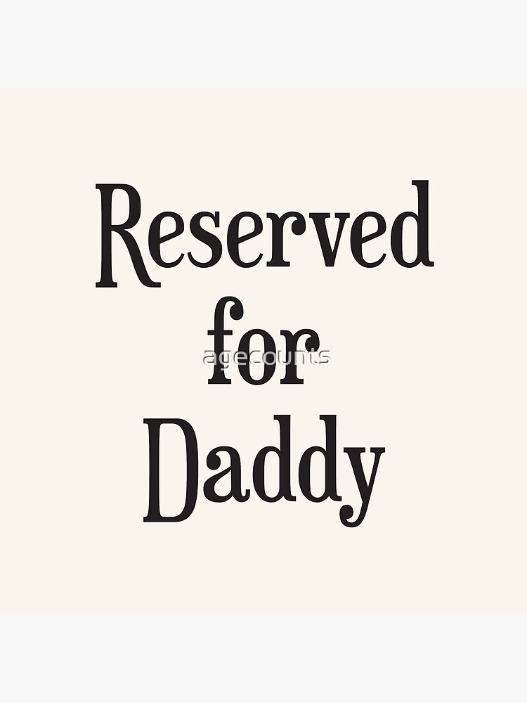 Reserved for Daddy Cushion/Throw Pillow by agecounts