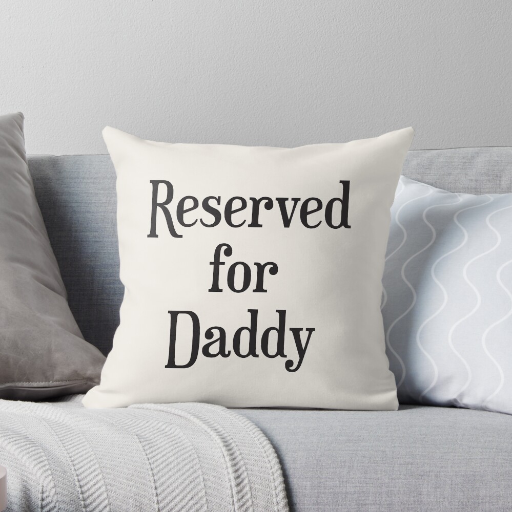 Reserved for Daddy Cushion/Throw Pillow Throw Pillow