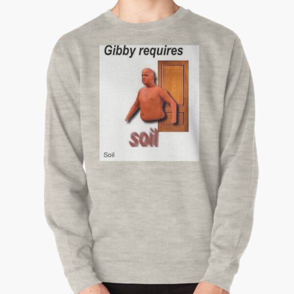 gibby requires soil Pullover Sweatshirt